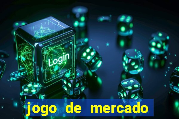 jogo de mercado dinheiro infinito